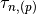 \tau_{n,(p)}