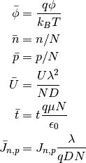 \bar \phi &= \frac{q\phi}{k_BT}\\
\bar n &= n/N \\
\bar p &= p/N \\
\bar U &= \frac{U \lambda^2}{ND} \\
\bar t &= t \frac{q\mu N}{\epsilon_0} \\
\bar J_{n,p} &= J_{n,p} \frac{\lambda}{qDN}