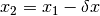 x_2 = x_1 - \delta x