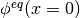 \phi^{eq}(x = 0)
