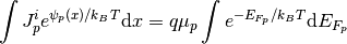 \int J_p^i e^{\psi_p(x)/k_BT} \mathrm{d}x
= q \mu_p \int e^{-E_{F_p}/k_BT}
\mathrm{d}E_{F_p}