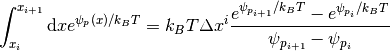 \int_{x_i}^{x_{i+1}} \mathrm{d}x e^{\psi_p(x)/k_BT} =
k_BT \Delta x^i \frac{e^{ \psi_{p_{i+1}}/k_BT} - e^{
\psi_{p_i} / k_BT}}{\psi_{p_{i+1}} - \psi_{p_i}}