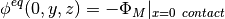 \phi^{eq} (0,y,z) = -\Phi_M|_{x=0~contact}
