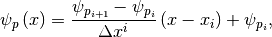 \psi_p \left(x\right) = \frac{\psi_{p_{i+1}}-\psi_{p_i}}{\Delta x^i}\left(x-x_i\right)+\psi_{p_i},
